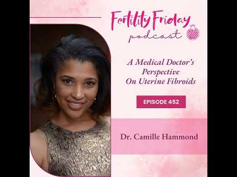 FFP 452 | A Medical Doctor’s Perspective on Uterine Fibroids | Dr. Camille Hammond, MD