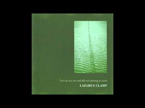 Lazarus Clamp ‎– Such As You Are And Still Not Seeming To Mind (1999, FULL ALBUM)