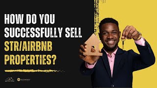 How Do You Successfully Sell STR/AirBnB Properties?