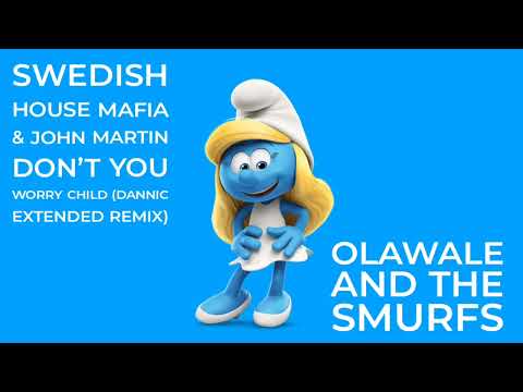 Swedish House Mafia John Martin  Don't You Worry Child Dannic Extended Remix Olawale And The Smurfs