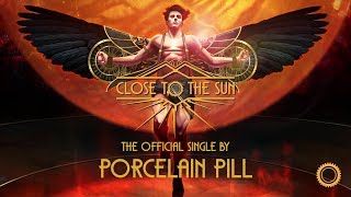 Close to the Sun - Official Single by Porcelain Pill