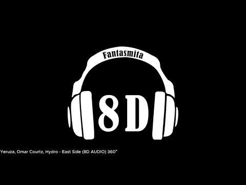 Yeruza, Omar Courtz, Hydro - East Side (8D AUDIO) 360°