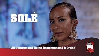 Solé  - Life Purpose and Being Interconnected &amp; Divine (247HH Exclusive)