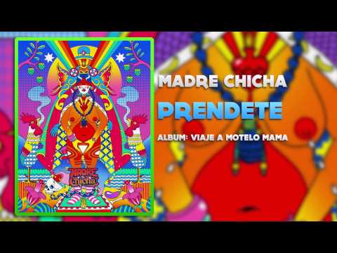 Madre Chicha - Prendete