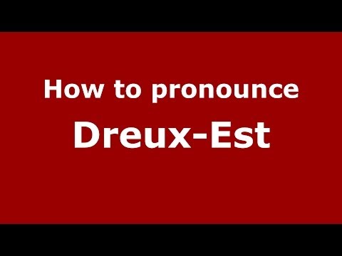 How to pronounce Dreux-Est (French/France) - PronounceNames.com