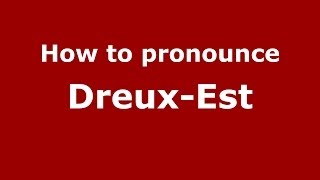 How to pronounce Dreux-Est