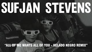 Sufjan Stevens - All of Me Wants All of You - Helado Negro Remix (Official Audio)