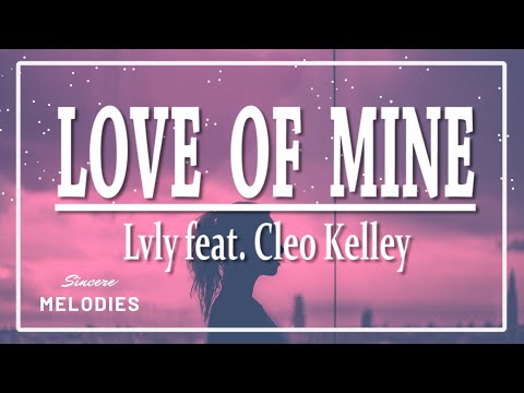 Lvly feat. Cleo Kelley - Love Of Mine (Lyrics)💙