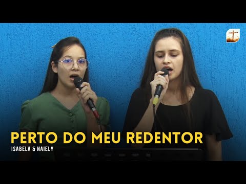 Perto do Meu Redentor | Isabela e Naiely | Tabernáculo da Fé Campinas/SP