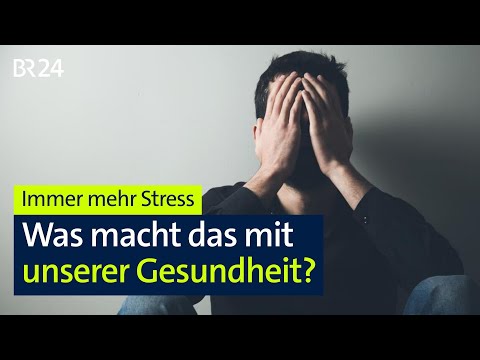 Immer mehr Stress - Was macht das mit unserer Gesundheit? | BR24