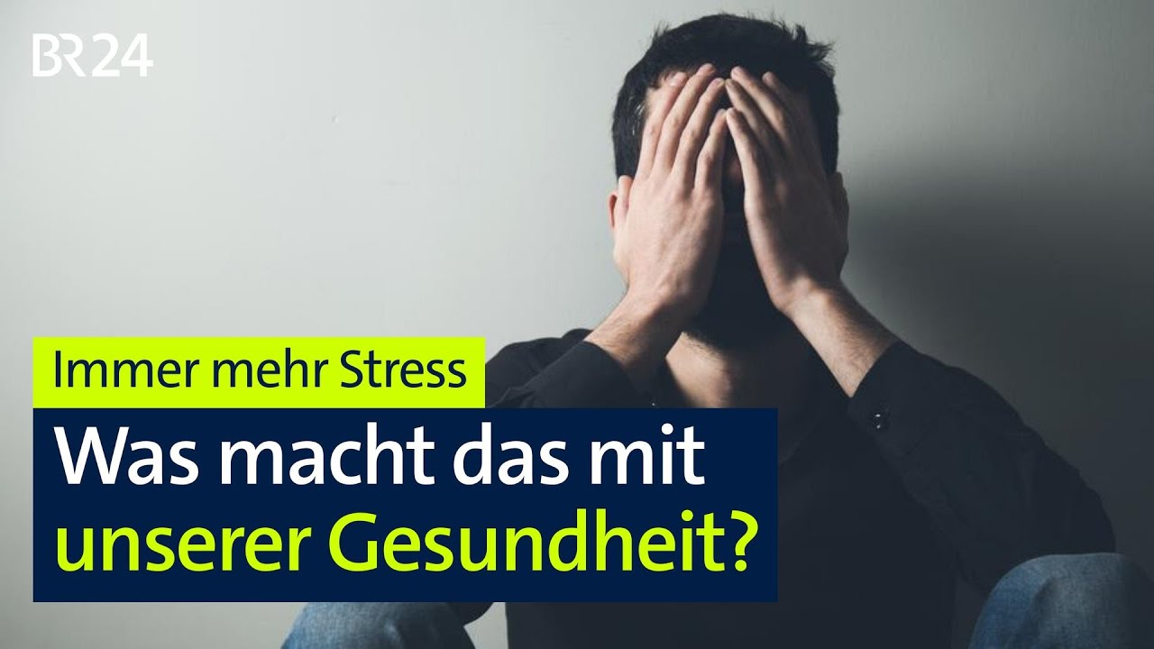 Immer mehr Stress - Was macht das mit unserer Gesundheit? | BR24live