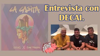 Entrevista con DECAI sobre LA CASITA ( junto a Juan Magán ) y más