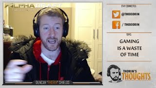Thorin's Thoughts - Gaming is a Waste of Time