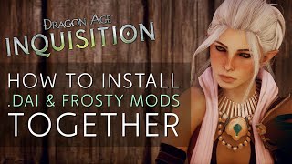 Installing .DAI Mods & Frosty Mods Together in 2023 | Dragon Age: Inquisition Modding