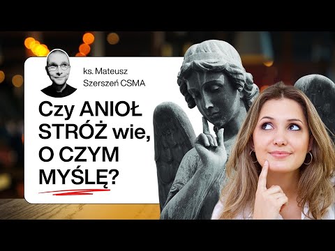 CZY ANIOŁ STRÓŻ ZNA MOJE MYŚLI? | ks. Mateusz Szerszeń CSMA