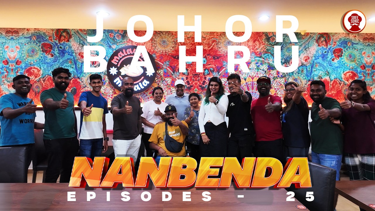 NANBENDA - EPISODE 25 JOHOR BAHRU - JOURNEY WITH SREE SONIC AROUND MALAYSIA