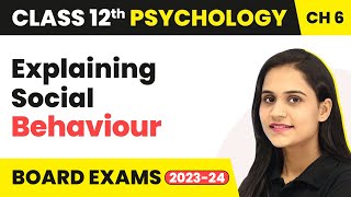 Explaining Social Behaviour - Attitude and Social Cognition | Class 12 Psychology Chapter 6
