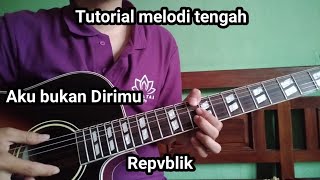 Download lagu Repvblik - Aku Bukan Dirimu || tutorial melodi gitar by Edi Purwanto mp3