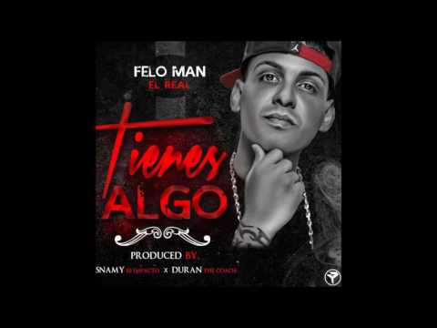 felo man (El Real) Tienes Algo