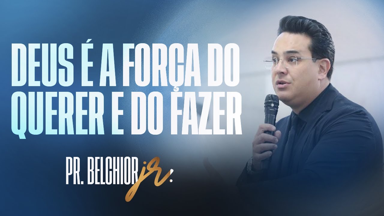 DEUS É A FORÇA DO QUERER E DO FAZER | PR. BELCHIOR JR.