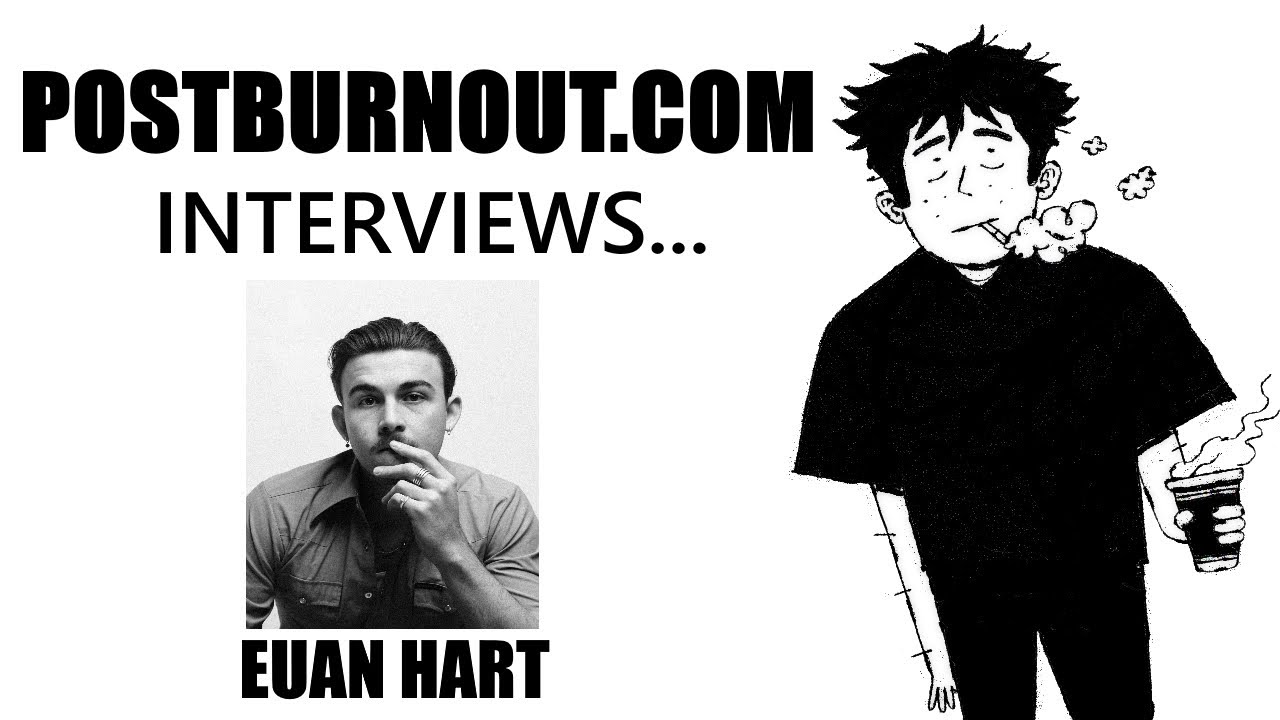 POSTBURNOUT.COM Interviews...Euan Hart