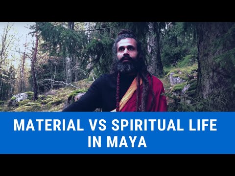 Material vs Spiritual Life In Maya