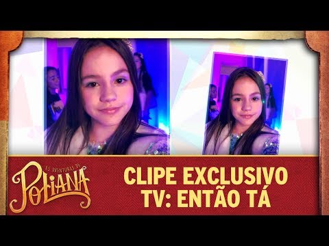 Clipe exclusivo TV: Então tá | As Aventuras de Poliana