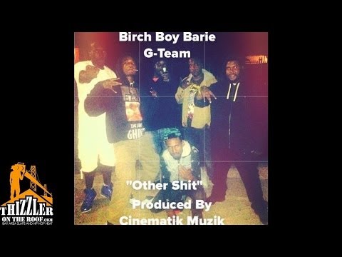 Birch Boy Barie x G-Team - Otha sh*t [Prod. Cinematik Muzik] [Thizzler.com Exclusive]