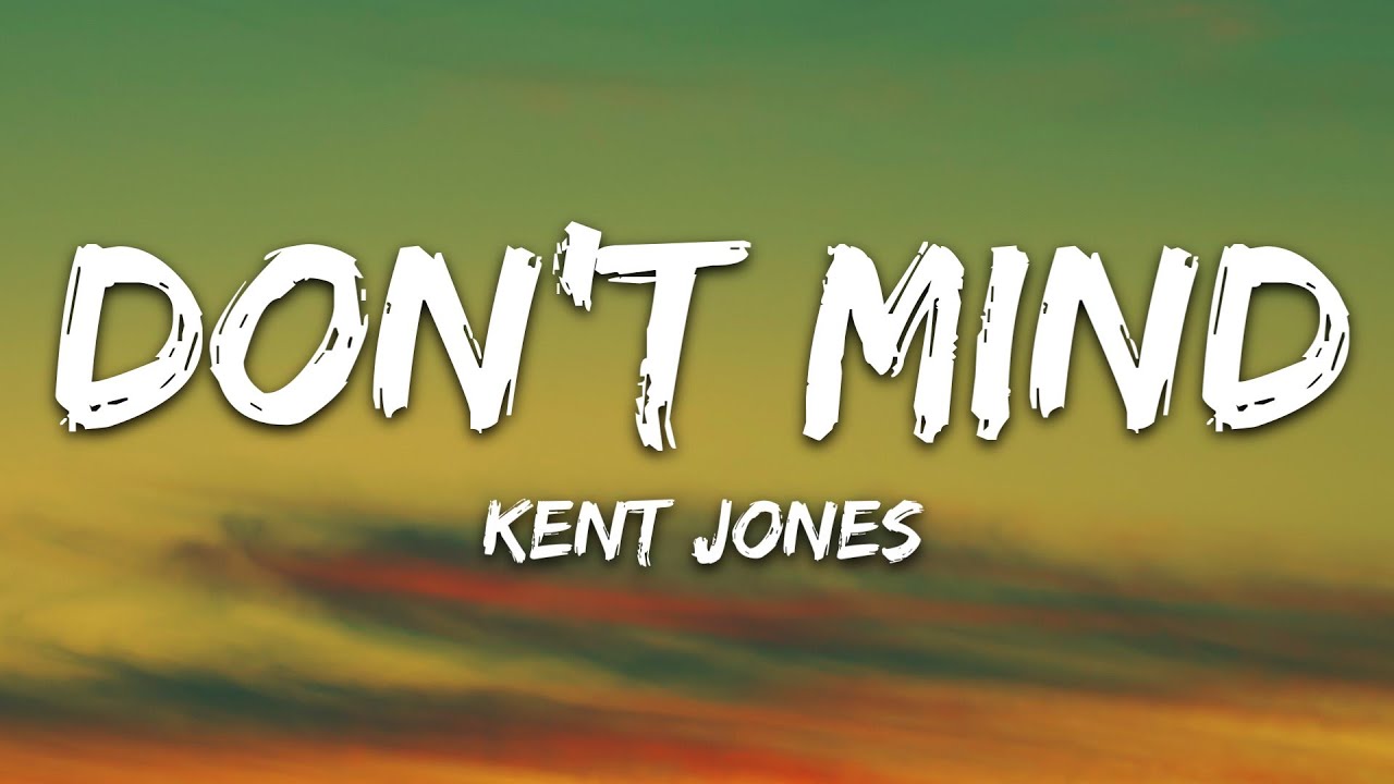 Kent Jones - Don't Mind (Lyrics)