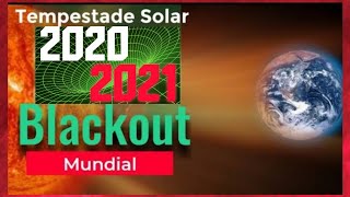 TEMPESTADE SOLAR catastrfica 2021 E O BLACKOUT MUNDIAL