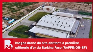 Images drone du site abritant la première raffinerie d'or du Burkina Faso (RAFFINOR-BF)