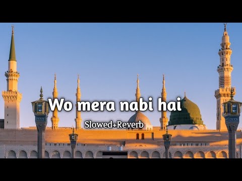 Wo mera nabi mera nabi hai naat slowed reverb | Nath lofi