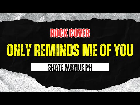 Skate Avenue PH - Only Reminds Me Of You (Rock Cover)