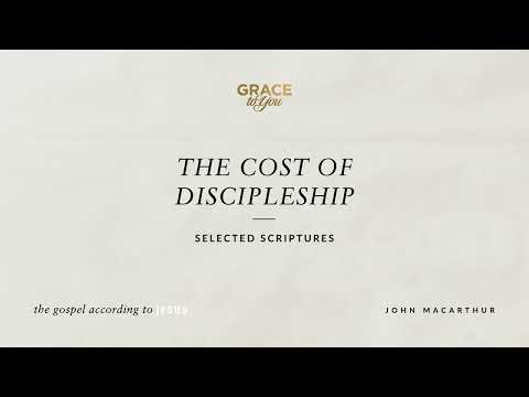 The Cost of Discipleship (Selected Scriptures) John MacArthur