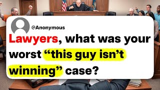 Lawyers, what was your worst "this guy isn't winning" case?