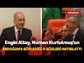 Engin Altay Numan Kurtulmuş'un Erdoğan'a söylediği o sözleri hatırlattı: Meclis karıştı