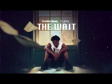 Yhaw Hero -The Wait Feat JERIQ Audio lyrics
