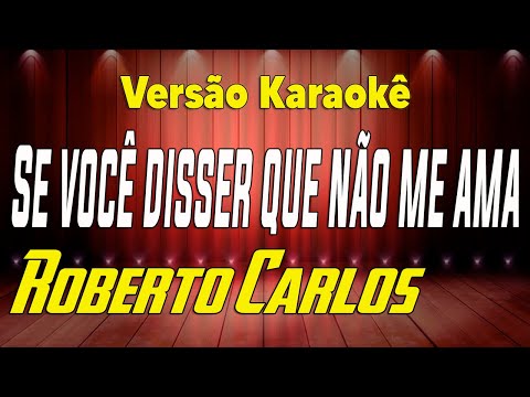 Se Você Disser que Não me Ama - Roberto Carlos