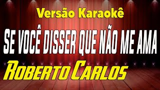 Roberto Carlos Se você disser que não me ama Karaokê