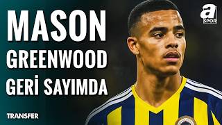 Fenerbahçe’de Mason Greenwood Transferinde Geri Sayım