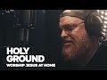 Holy Ground - Worship Jesus At Home