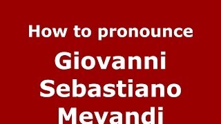 How to pronounce Giovanni Sebastiano Meyandi