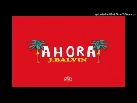 J Balvin - Ahora (Audio Oficial)