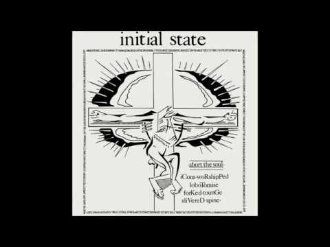Initial State - 1994 - Abort The Soul - (Full Album)