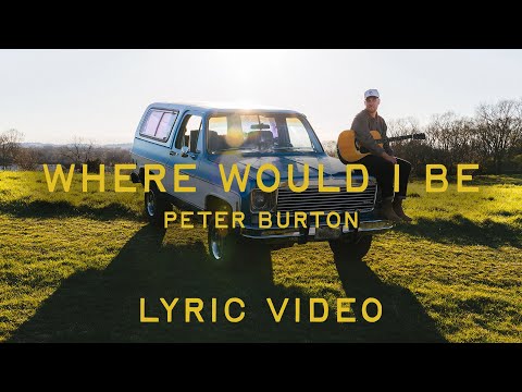 Where Would I Be (Lyric Video) - Peter Burton