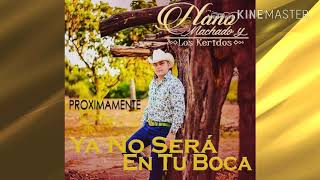 (Letra) Nano Machado Y Los Keridos - &quot;Ya No Será En Tu Boca&quot; (ESTUDIO 2017)