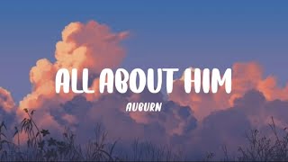 Auburn - All About Him (LYRICS)