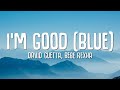 David Guetta, Bebe Rexha - I'm good (Blue) LYRICS 