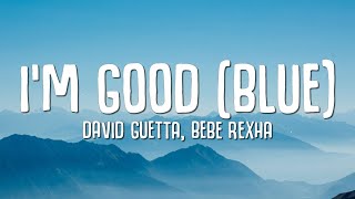 David Guetta, Bebe Rexha - I&#39;m good (Blue) LYRICS &quot;I&#39;m good, yeah, I&#39;m feelin&#39; alright&quot;