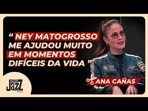 A AMIZADE COM NEY MATOGROSSO - ANA CAÑAS 